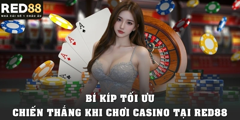 Bí kíp tối ưu chiến thắng khi chơi casino tại Red88
