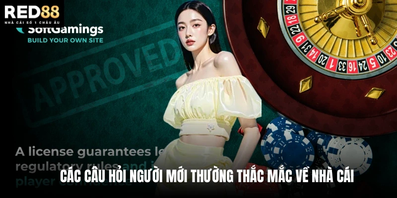 Các câu hỏi người mới thường thắc mắc về nhà cái