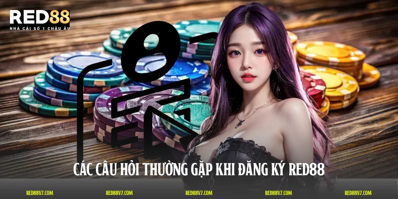 Các câu hỏi thường gặp khi đăng ký RED88