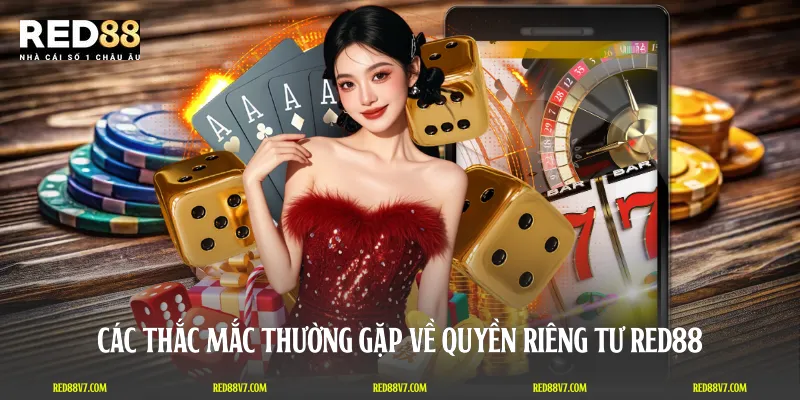 Các thắc mắc thường gặp về quyền riêng tư RED88