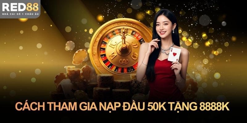 Cách tham gia nạp đầu 50k tặng 8888k