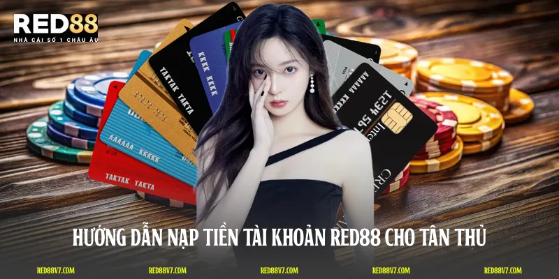 Hướng dẫn nạp tiền tài khoản RED88 cho tân thủ