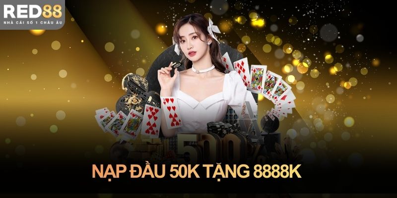 Nạp đầu 50k tặng 8888k: Cơ hội vàng cho cược thủ tại Red88