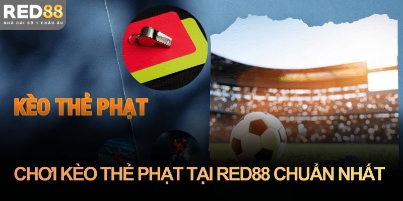Cách chơi kèo thẻ phạt tại Red88 được hiểu như thế nào cho đúng?