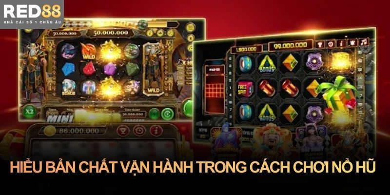 Hiểu bản chất vận hành trong cách chơi nổ hũ