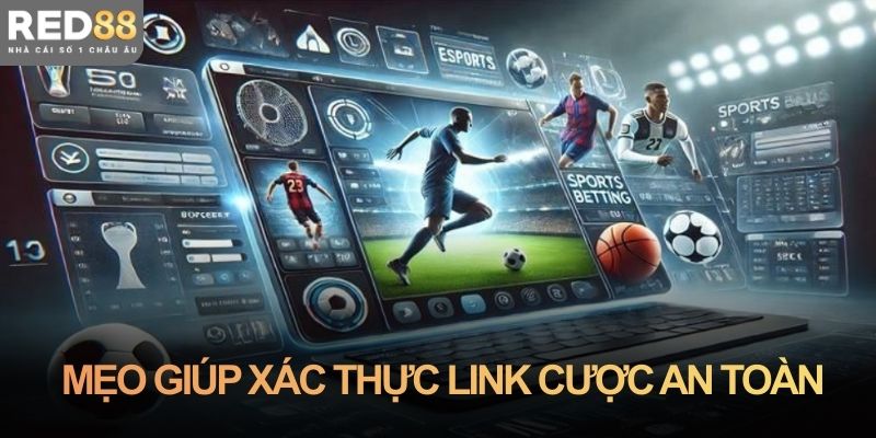 Mẹo giúp xác thực link cược an toàn tuyệt đối mỗi ngày