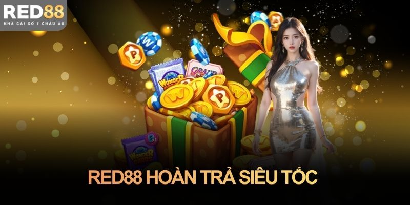 Red88 hoàn trả siêu tốc: Cách hoạt động và điểm nổi bật